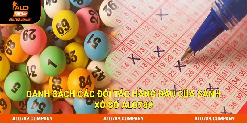 Danh sách các đối tác hàng đầu của sảnh xổ số Alo789