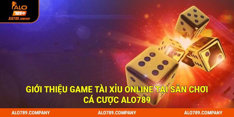 Hướng Dẫn Chơi Tài Xỉu Online Tại Alo789 Thành Thạo Từ Những Ván Đầu 1 Giới thiệu game Tài xỉu online tại sân chơi cá cược Alo789