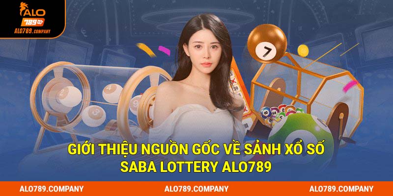 Giới thiệu nguồn gốc về sảnh xổ số Saba Lottery Alo789