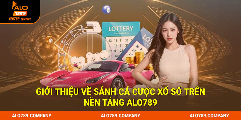 Giới thiệu về sảnh cá cược xổ số trên nền tảng Alo789