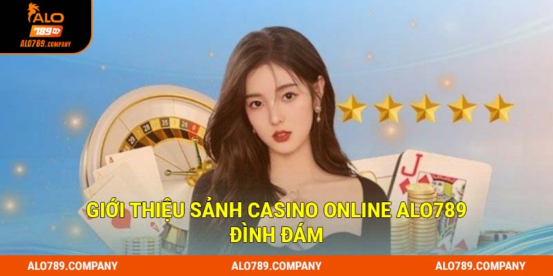 Giới thiệu sảnh Casino Online Alo789 đình đám