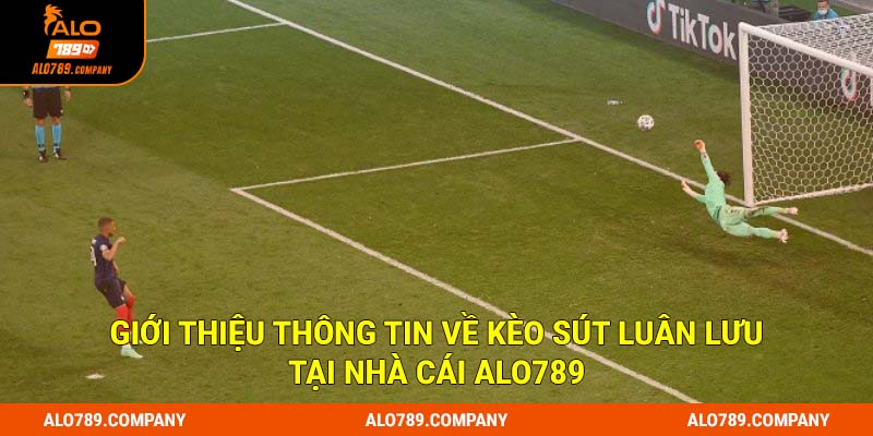 Kèo Sút Luân Lưu Là Gì? Kinh Nghiệm Soi Kèo Chính Xác 1 Giới thiệu thông tin về kèo sút luân lưu tại nhà cái Alo789