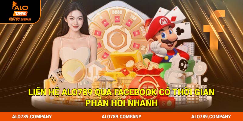 Liên hệ Alo789 qua Facebook có thời gian phản hồi nhanh