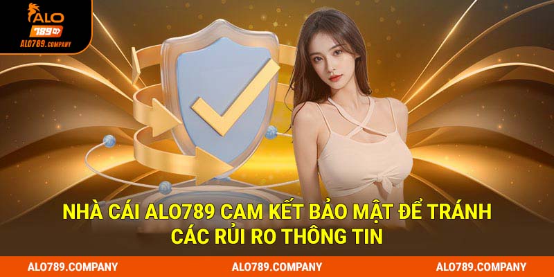 Nhà cái Alo789 cam kết bảo mật để tránh các rủi ro thông tin