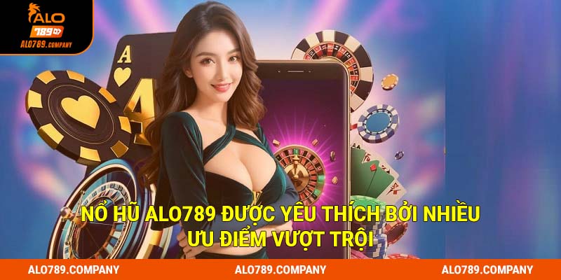 Nổ Hũ Alo789 - Khám Phá Slot Game Đỉnh Cao Trải Nghiệm Hấp Dẫn 2 Nổ hũ Alo789 được yêu thích bởi nhiều ưu điểm vượt trội
