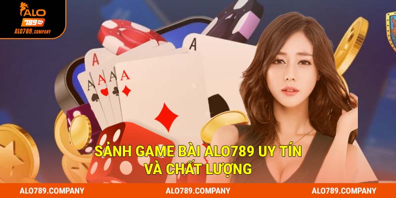 Sảnh game bài Alo789 uy tín và chất lượng