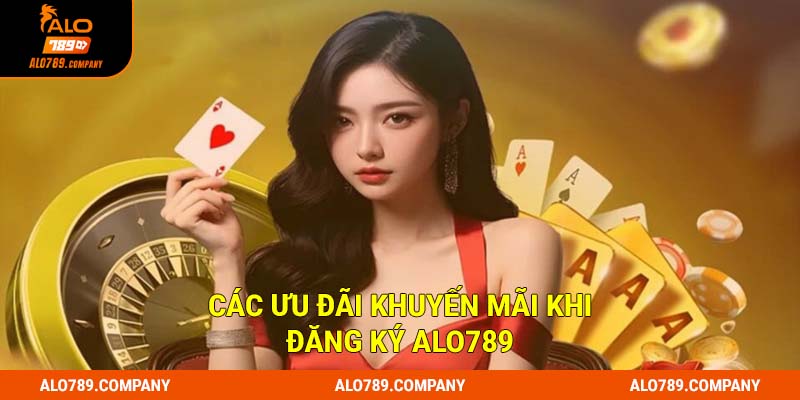 Các ưu đãi khuyến mãi khi đăng ký Alo789